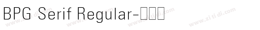 BPG Serif Regular字体转换 BPG Serif Regular字体转换
